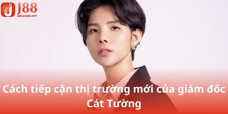 Cách tiếp cận thị trường mới của CEO Vũ Cát Tường