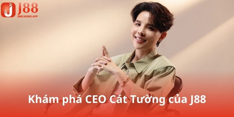 Khám phá CEO Cát Tường của J88