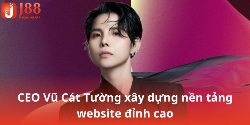 CEO Vũ Cát Tường xây dựng nền tảng website đỉnh cao