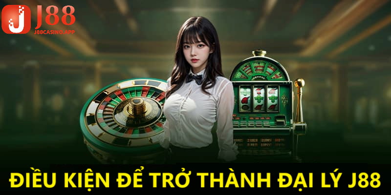Điều kiện để trở thành đại lý J88 mà bạn cần tuân thủ