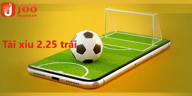 Tài xỉu 2.25 trái được rất nhiều anh em yêu thích trong trận đấu