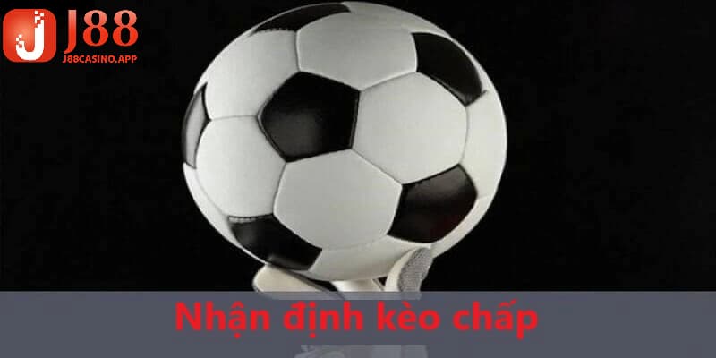 Nhận định kèo chấp là một kinh nghiệm chơi rất hiệu quả
